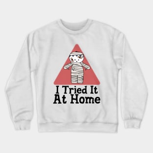 I Tried It At Home Crewneck Sweatshirt